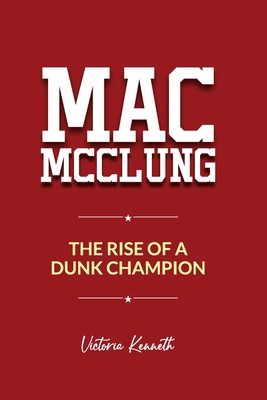 Mac McClung: The Rise of a Dunk Champion B0DXM594BW Book Cover
