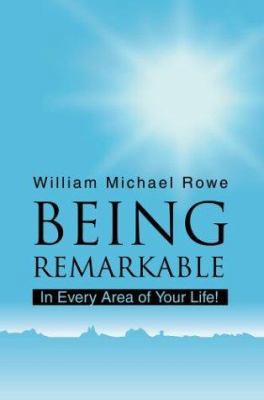 Being Remarkable: In Every Area of Your Life! 0595663621 Book Cover