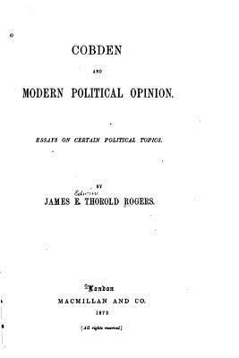 Cobden and Modern Political Opinion, Essays on ... 1522899375 Book Cover