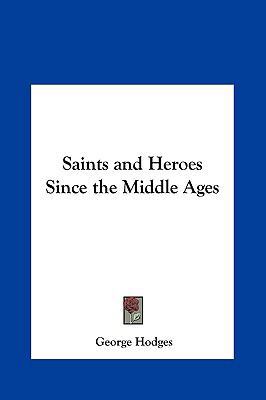 Saints and Heroes Since the Middle Ages 1161390669 Book Cover
