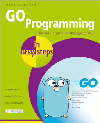 Go Programming in Easy Steps: Learn Coding with... 1840789190 Book Cover