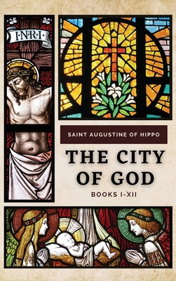 The City of God: Books I-XII [Large Print] 2357287268 Book Cover