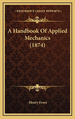 A Handbook of Applied Mechanics (1874) 1164722204 Book Cover