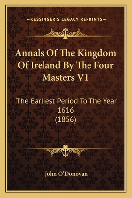 Annals Of The Kingdom Of Ireland By The Four Ma... 1164113275 Book Cover