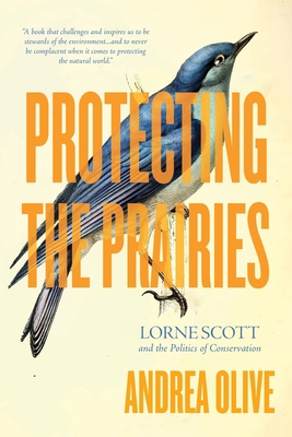 Protecting the Prairies: Lorne Scott and the Po... 0889779600 Book Cover