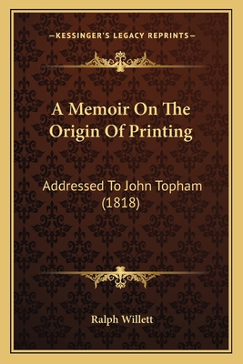 A Memoir On The Origin Of Printing: Addressed T... 1165255278 Book Cover