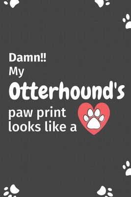 Damn!! my Otterhound's paw print looks like a: ... 1651174997 Book Cover