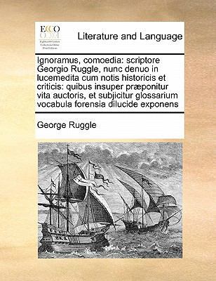 Ignoramus, comoedia: scriptore Georgio Ruggle, ... [Latin] 1171442459 Book Cover