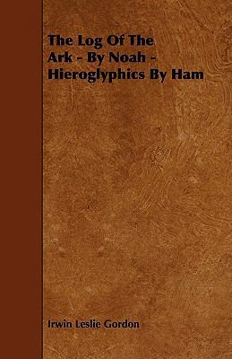 The Log of the Ark - By Noah - Hieroglyphics by... 1444669362 Book Cover