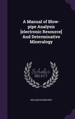 A Manual of Blow-Pipe Analysis [Electronic Reso... 1356408834 Book Cover