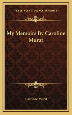 My Memoirs by Caroline Murat 1163221953 Book Cover