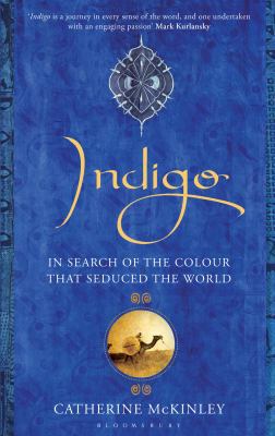 Indigo: In Search of the Colour That Seduced th... 1408812207 Book Cover