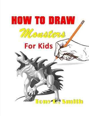 How to Draw Monsters for Kids: Step by Step Tec... B084DLGPH5 Book Cover