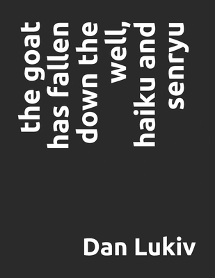 The goat has fallen down the well, haiku and se... B08HTG6HZS Book Cover