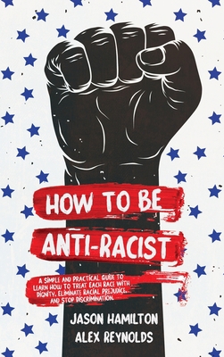 How to Be Anti-Racist: A Simple and Practical G... 1914014170 Book Cover