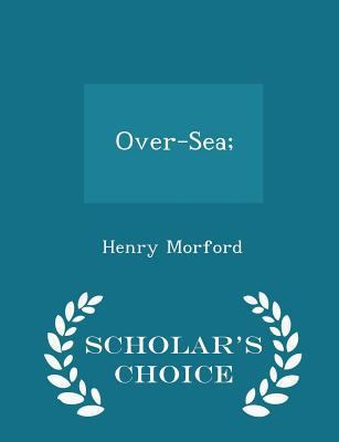 Over-Sea; - Scholar's Choice Edition 1297381394 Book Cover