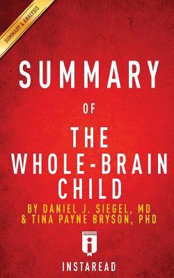 Summary of The Whole-Brain Child: by Daniel J. Siegel and Tina Payne Bryson | Includes Analysis