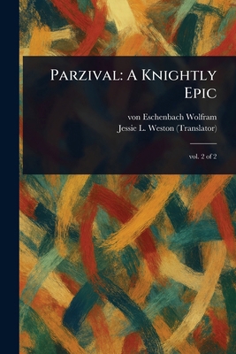 Parzival: A Knightly Epic 1023298015 Book Cover