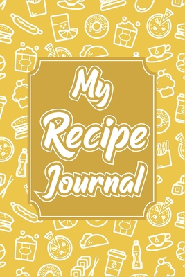 Paperback My Recipe Journal: Blank Recipe Journal And Organizer For Recipes, Recipe Book Journal, Yellow Cook Book Journal To Write In Book