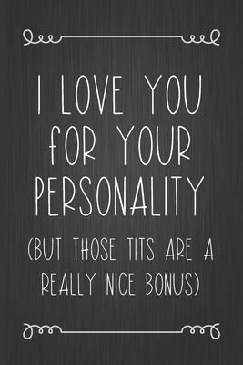 I Love You For Your Personality (But Those Tits... 1712913913 Book Cover