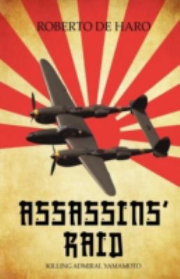 Assassins' Raid: Killing Admiral Yamamoto 1440153795 Book Cover