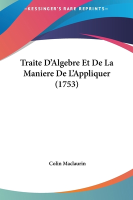 Traite D'Algebre Et de La Maniere de L'Applique... [French] 1162055782 Book Cover