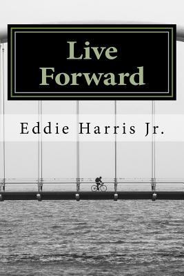 Live Forward: Motivation For Life's Journey 152343631X Book Cover