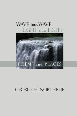 Wave Into Wave Light into Light: Poems and Places 1732053324 Book Cover