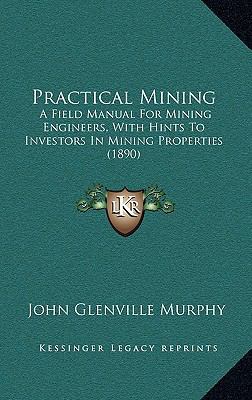 Practical Mining: A Field Manual for Mining Eng... 1164958186 Book Cover