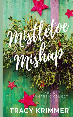 Mistletoe Mishap: A Holiday Romantic Comedy 1699900957 Book Cover