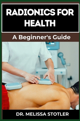 Radionics for Health: Advanced Techniques, Reme... B0DCK7LKTR Book Cover