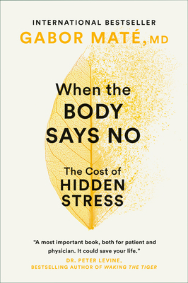 When the Body Says No: The Cost of Hidden Stress 0676973116 Book Cover