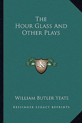 The Hour Glass And Other Plays 1162945621 Book Cover