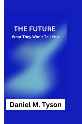 The Future: What They Won't Tell You B0CV4NZ5SX Book Cover