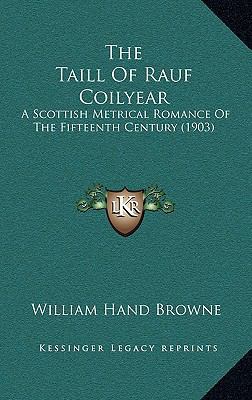 The Taill Of Rauf Coilyear: A Scottish Metrical... 1166223353 Book Cover