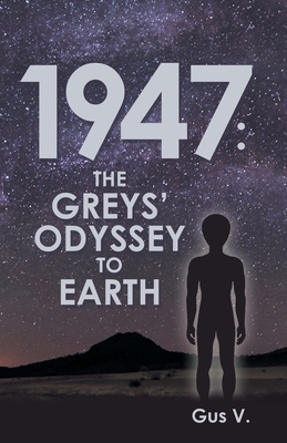 1947: the Greys' Odyssey to Earth 1480884189 Book Cover