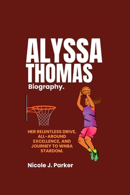 Alyssa Thomas Biography.: Her Relentless Drive,...            Book Cover