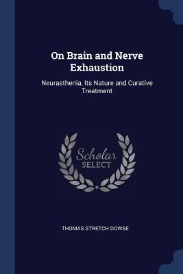 On Brain and Nerve Exhaustion: Neurasthenia, It... 1376529319 Book Cover