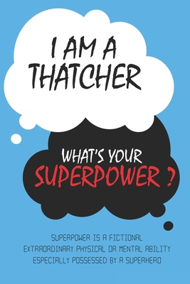 Thatcher : I am a Thatcher, What's Your Superpower ? Unique customized Journal Gift for Thatcher  - Blue Journal , Thoughtful Cool Present for ... notebook): Lined Blank Notebook for Thatcher