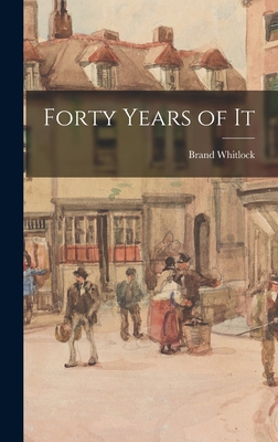 Forty Years of It 1016781601 Book Cover