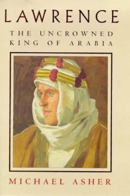 Lawrence: The Uncrowned King of Arabia 0670870293 Book Cover