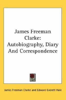 James Freeman Clarke: Autobiography, Diary And ... 0548125651 Book Cover