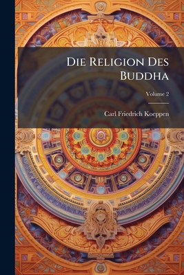 Die Religion Des Buddha; Volume 2 [German] 128626555X Book Cover
