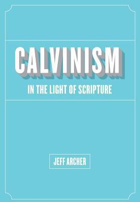 Calvinism in Light of Scripture 1941422055 Book Cover