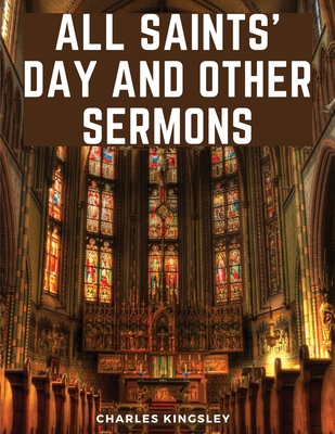 All Saints' Day And Other Sermons 1835916856 Book Cover