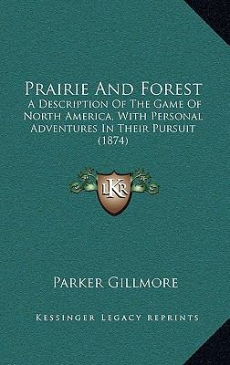 Prairie and Forest: A Description of the Game o... 1165051222 Book Cover