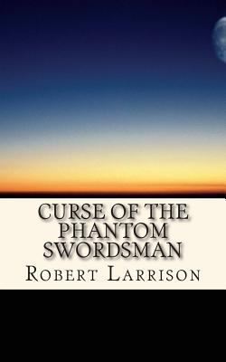 Curse of the Phantom Swordsman 1502597101 Book Cover