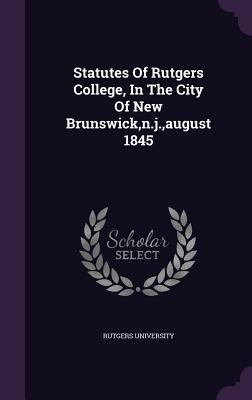 Statutes Of Rutgers College, In The City Of New... 1347813667 Book Cover