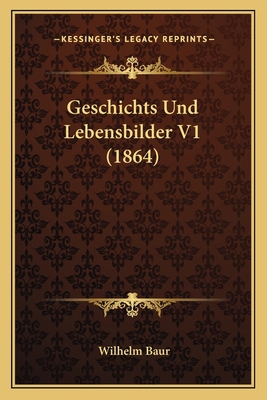 Geschichts Und Lebensbilder V1 (1864) [German] 1167687426 Book Cover