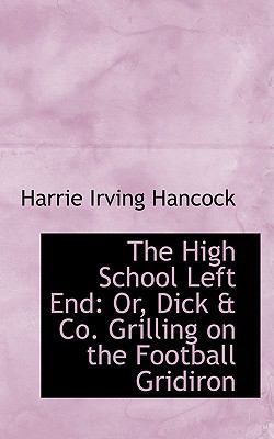 The High School Left End: Or, Dick & Co. Grilli... 1103065300 Book Cover